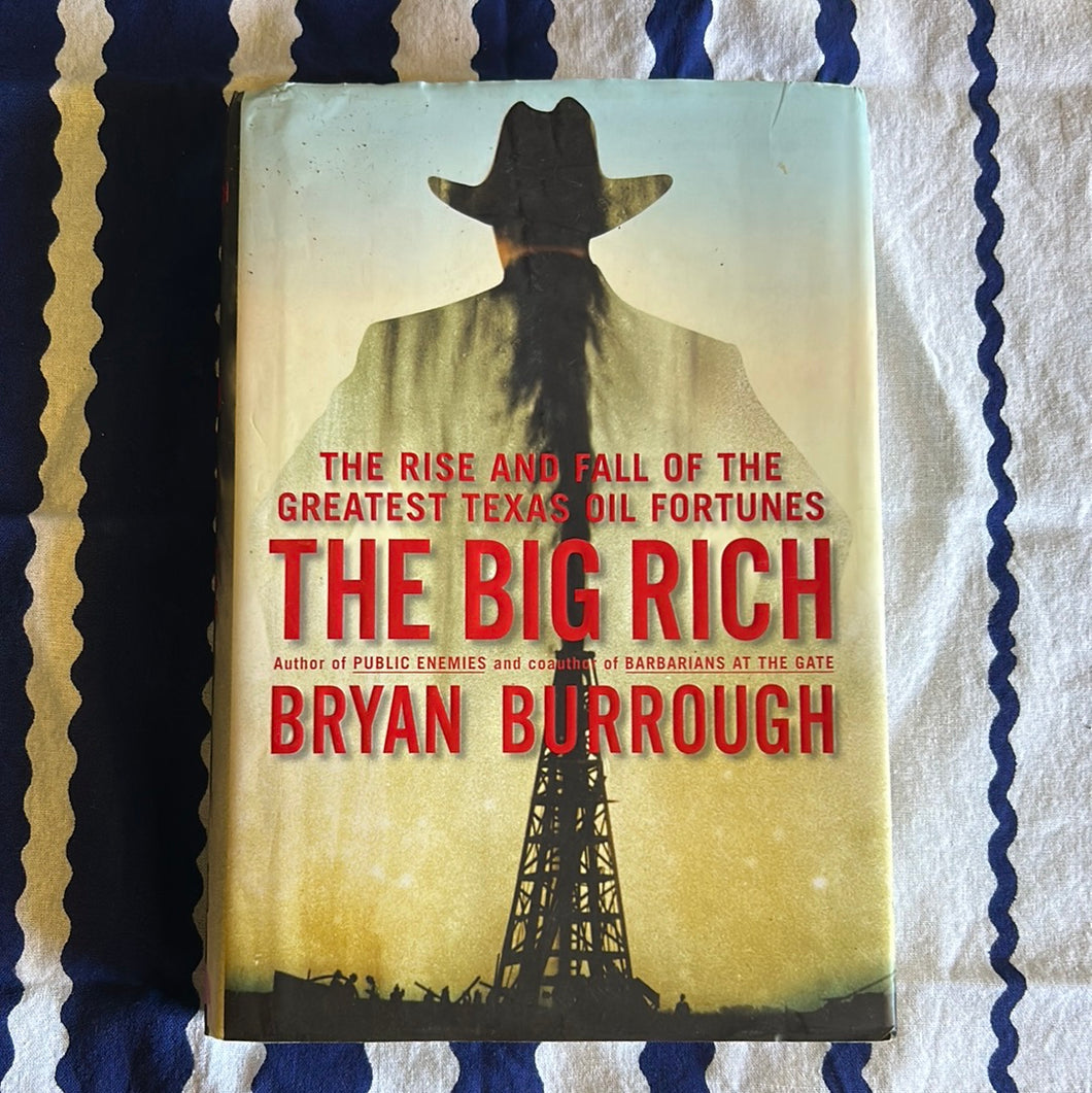 The Big Rich: The Rise and Fall of the Greatest Texas Oil Fortunes by Bryan Burrough