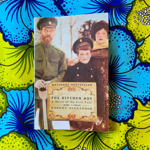 The Kitchen Boy: A Novel of the Last Tsar by Robert Alexander