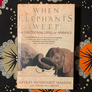 When Elephants Weep by Jeffrey Moussaieff Masson