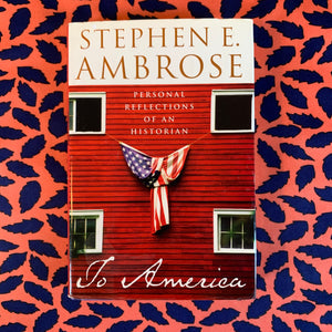 To America by Stephen E Ambrose