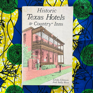 Historic Texas Hotels and Country Inns by Linda Johnson and Sally Ross