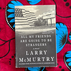 All My Friends Are Going to be Strangers by Larry McMurtry