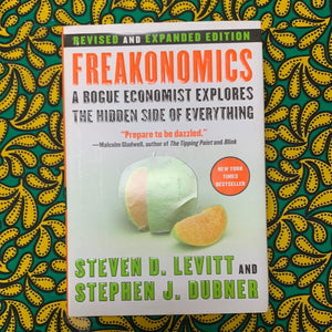 Freakonomics: A Rogue Economist Explores The Hidden Side of Everything by Steven Levitt