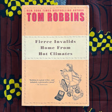 Load image into Gallery viewer, Fierce Invalids Home from Hot Climates by Tom Robbins
