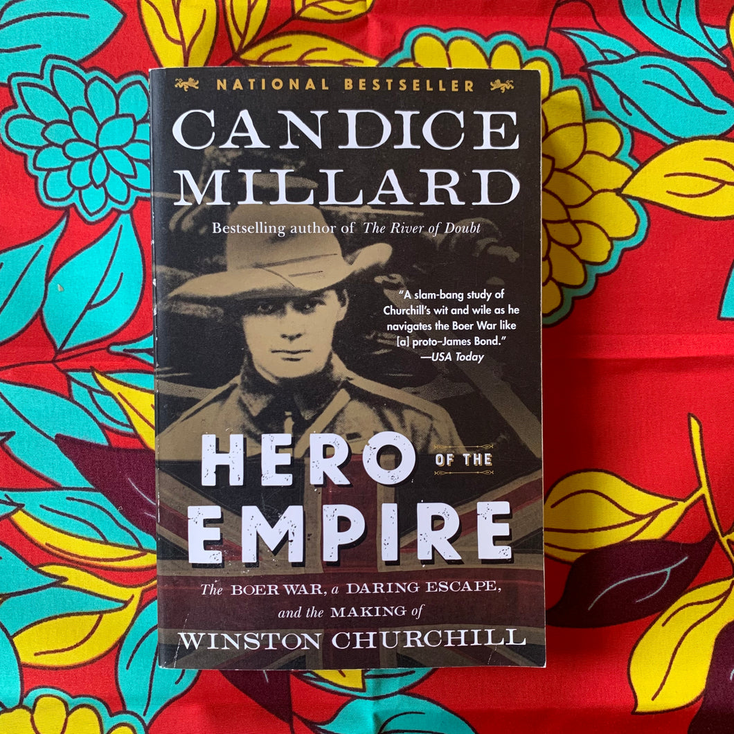 Hero of the Empire: The Boer War, a Daring Escape, and the Making of Winston Churchill by Candice Millard