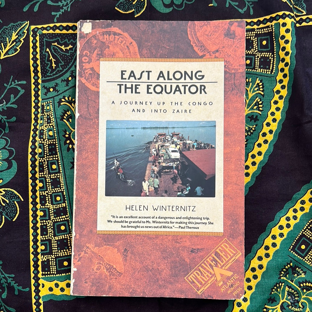 East Along the Equator: A Journey up the Congo and into Zaire by Helen Winternitz