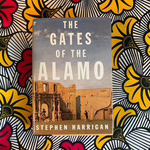 The Gates of the Alamo by Stephen Harrigan