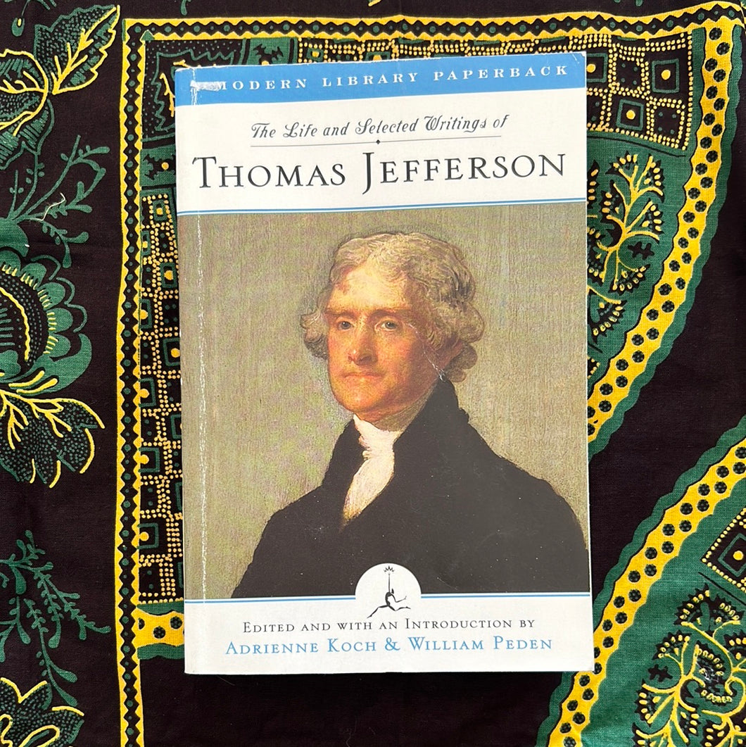 The Life and Selected Writings of Thomas Jefferson edited by Koch and Pedron