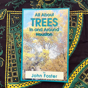 All About Trees In and Around Houston by John Foster